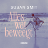 Alles wat beweegt (Onverkort) - Susan Smit