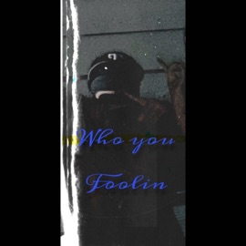 Who You Foolin Lunatik