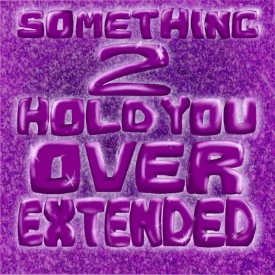 Something 2 Hold You Over (Extended) - EP