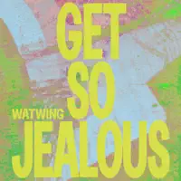 Get So Jealous — WATWING