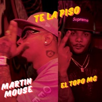 Te la Piso - Single - Martin Mouse & El Topo Mc