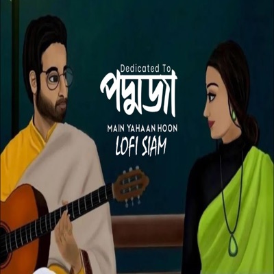 LOFi SIAM - পদ্মজা - Main Yahoon Hoon Sad Lofi