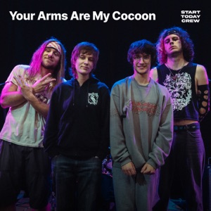 Your Arms Are My Cocoon on Start Today Sessions (Live) - EP