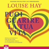 Puoi guarire la tua vita: Edizione speciale per il 40° anniversario - Louise Hay