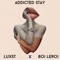 Addicted stay (feat. Boi leroi) - luxst lyrics