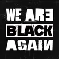 We Are Black Again