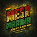  - MESH MARINA (feat. Shennell & Mario C) Joke dem a Joke reggae 2025