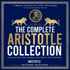 The Complete Aristotle Collection: Nicomachean Ethics, Politics, Metaphysics, Poetics, Rhetoric, On Sense and the Sensible, On Memory and Reminiscence, On Dreams, His Biography and All His Other Works (Unabridged)