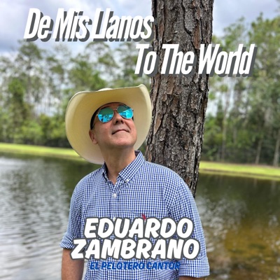 Eduardo Zambrano El Pelotero Cantor - De Mis Llanos To The World: Egoísmo/Yo No Vendo Mi Caballo/No Me Corra Cantinero/Muchachita de Bruzual