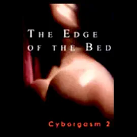 The Edge of the Bed: Cyborgasm 2 (Original Staging Fiction)