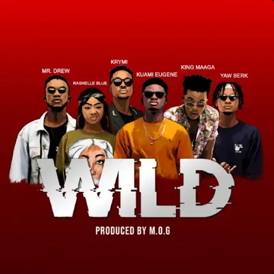 Listen to Wild - Single by Kuami Eugene, Mr Drew, KRYMI, King Maaga, Yaw Berk & Rashelle Blue