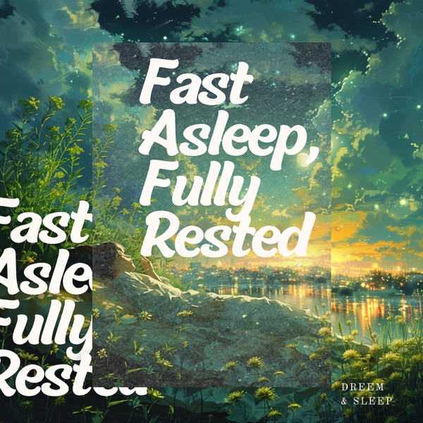 Fast Asleep, Fully Rested