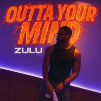 Outta Your Mind - Single - Zulu