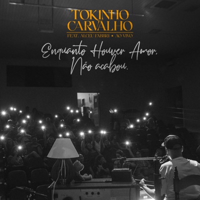 Enquanto Houver Amor, Não Acabou (Ao Vivo) [feat. Alceu Fabbri] - Single