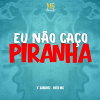 EU NÃO CAÇO PIRANHA - Single - Viito Mc & K' Sanchez