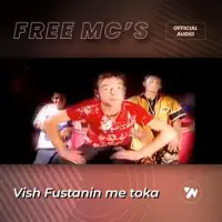 Vish Fustanin me toka — Free Mc's