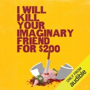 I Will Kill Your Imaginary Friend for $200 (Unabridged) - Robert Brockway