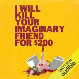 I Will Kill Your Imaginary Friend for $200 (Unabridged)