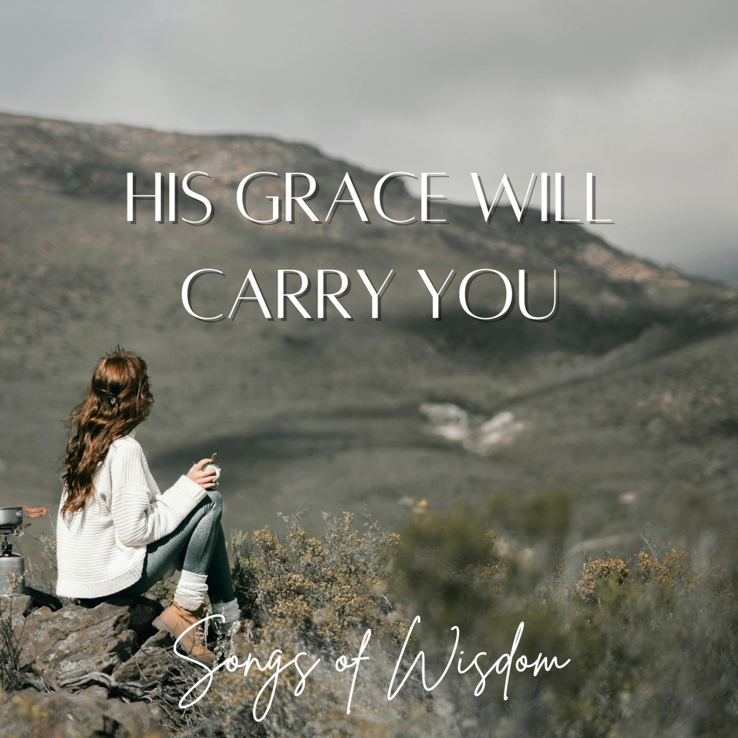 Songs of Wisdom - His grace will carry you