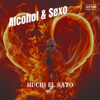 Alcohol & Sexo - Single - Huchi el Sato