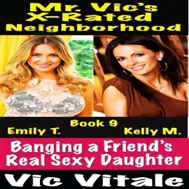 Mr. Vic’s  X-Rated Neighborhood  Banging a Friend’s  Real Sexy Daughter Book 9