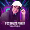 Yana Araujo - Posso até fingir