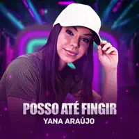 Posso até fingir — Yana Araujo