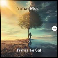 Praying for God - Single - Yohai Mor