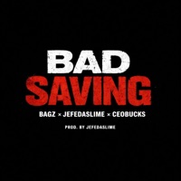 Bad Saving (feat. JefeDaSlime & CEOBucks) - Single - Bagz