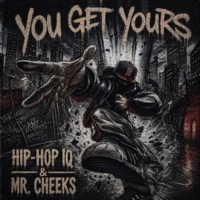 You Get Yours - Single - Hip-Hop IQ & Mr. Cheeks