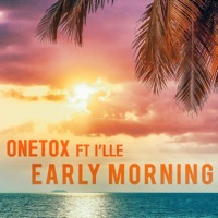 Early Morning (feat. Ille) - Single - Onetox
