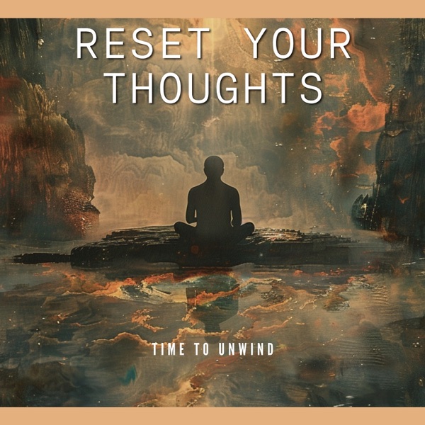 Reset Your Thoughts - Time to Unwind