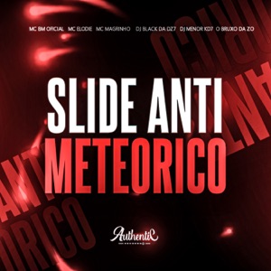 Slide Anti Meteorico (feat. Mc Magrinho, Mc Elodie, DJ MENOR KD7 & O Bruxo da Zo)