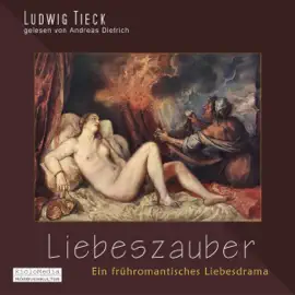 Liebeszauber. Ein frühromantisches Liebesdrama