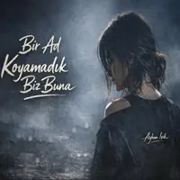 Bir Ad Koyamadık Biz Buna