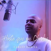 Hasta Que Me Olvides — Carlos Garcia