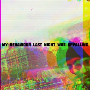 My Behaviour Last Night Was Appalling (feat. Single Daddy, Lil Cream$ & Lawless)