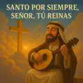  - Santo por siempre Señor Tu reinas