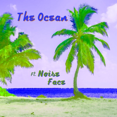 The Ocean (feat. Noise Face) - Single