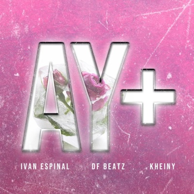 Ivan Espinal, Df beatz & Kheiny - Ay +