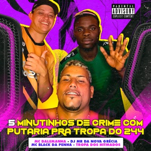 5 Minutinhos de Crime Com Putaria pra Tropa do 244 (feat. Tropa dos Hitmados)