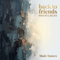 BACK TO FRIENDS | SOULFUL BLUES - Madz Tunees Cover Art