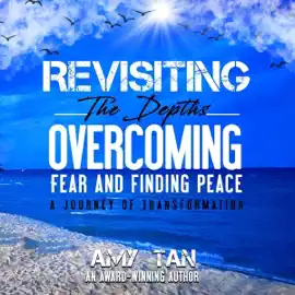 Revisiting the Depths: Overcoming Fear and Finding Peace - A Journey of Transformation (Unabridged)