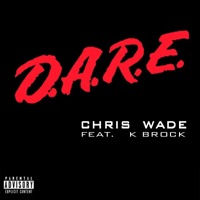 D.A.R.E. (feat. K Brock) - Single - Chris Wade