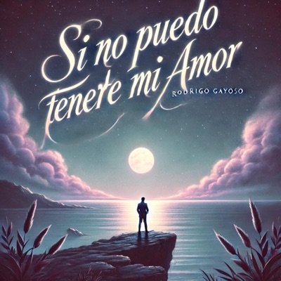 Si no puedo tenerte mi amor (feat. Rodrigo Gayoso) - Single