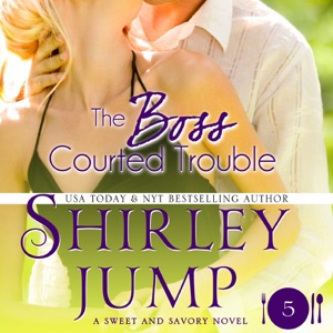 The Boss Courted Trouble: Sweet and Savory, Book 5 (Unabridged)