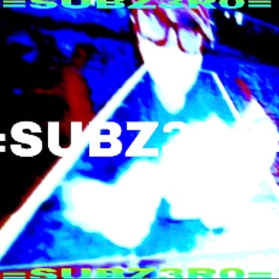 =SUBZ3R0=