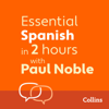 Essential Spanish in 2 hours with Paul Noble - Paul Noble