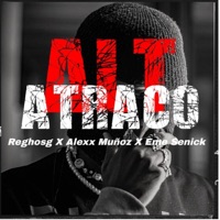 ATRACO (feat. Eme Senick & ElReghosg) - Single - Alexx Muñoz