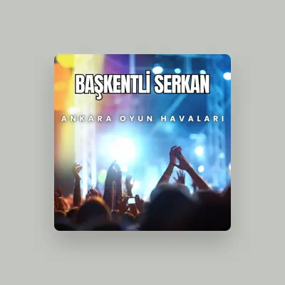 Listen to Başkentli Serkan, watch music videos, read bio, see tour dates & more!